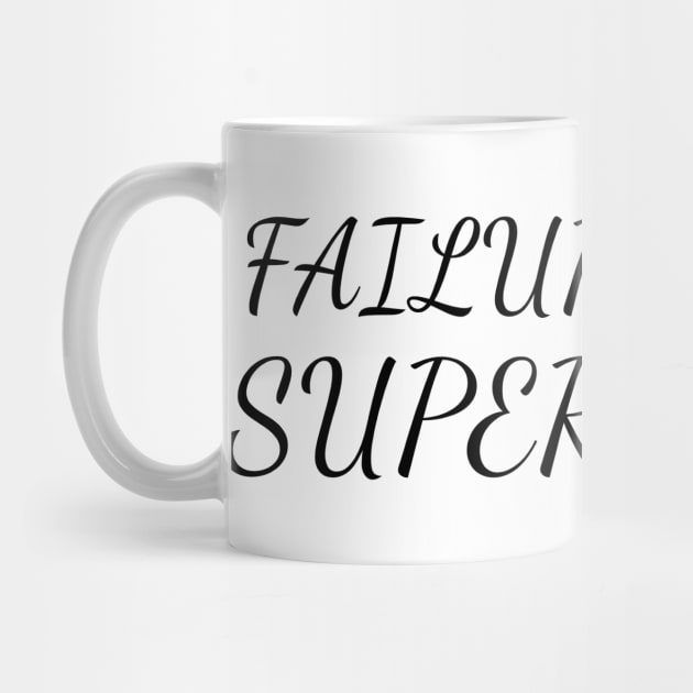 FAILURE IS MY SUPERPOWER by Anthony88